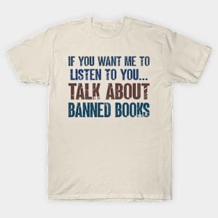 If You Want Me to Listen to You Talk About Banned Books Funny Book Reading Lover Gift T-Shirt